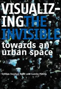  Stephen Read, Visualizing the Invisible: Towards an Urban Space