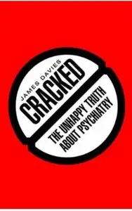 Cracked: The Unhappy Truth about Psychiatry