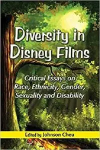 Diversity in Disney Films: Critical Essays on Race, Ethnicity, Gender, Sexuality and Disability