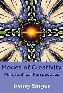 Modes of Creativity: Philosophical Perspectives