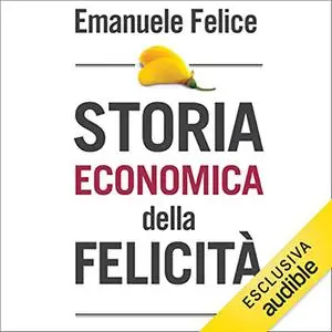 «Storia economica della felicità» by Emanuele Felice