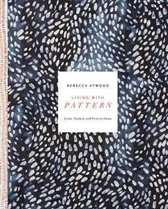 Living with Pattern: Color, Texture, and Print at Home (Repost)