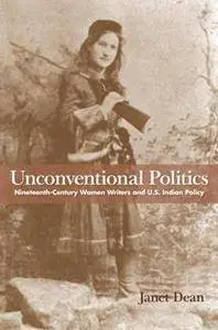Unconventional Politics : Nineteenth-Century Women Writers and U.S. Indian Policy