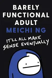 Barely Functional Adult: It'll All Make Sense Eventually (Repost)
