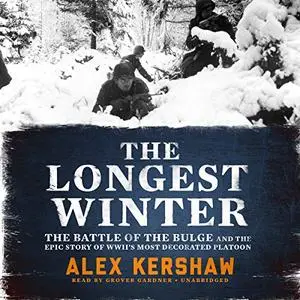 The Longest Winter: The Battle of the Bulge and the Epic Story of World War II's Most Decorated Platoon [Audiobook]