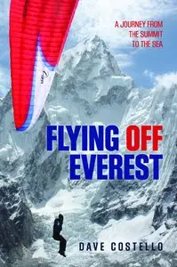 Flying Off Everest: A Journey from the Summit to the Sea