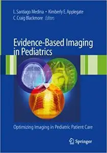 Evidence-Based Imaging in Pediatrics: Improving the Quality of Imaging in Patient Care