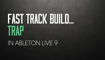 Sonic Academy: Fast Track Build - Trap In Ableton Live 9
