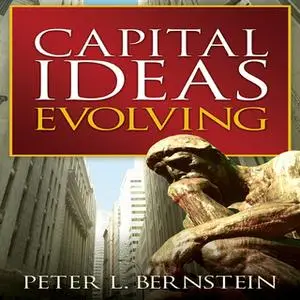 «Capital Ideas Evolving» by Peter L. Bernstein