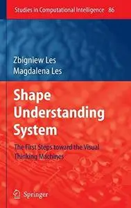 Shape Understanding System: The First Steps toward the Visual Thinking Machines