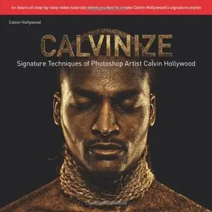 Calvinize: Signature Techniques of Photoshop Artist Calvin Hollywood (Repost)