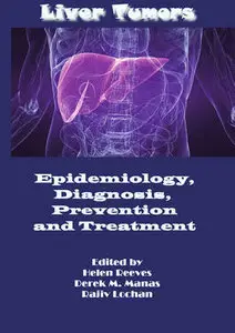 "Liver Tumors: Epidemiology, Diagnosis, Prevention and Treatment" ed. by Helen Reeves, Derek M. Manas and Rajiv Lochan
