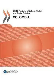 OECD Reviews Of Labour Market And Social Policies: Colombia 2016