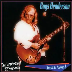 Bugs Henderson - The Unreleased '82 Sessions: Back Bop! (1999)