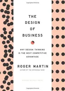 The Design of Business: Why Design Thinking is the Next Competitive Advantage