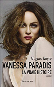 Vanessa Paradis, la vraie histoire - Hugues Royer