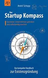 Der Startup Kompass - Das kompakte Handbuch zur Existenzgründung