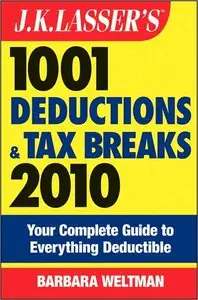 J.K. Lasser's 1001 Deductions and Tax Breaks 2010: Your Complete Guide to Everything Deductible (repost)