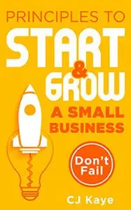 Principles to Start and Grow a Small Business: Don't Fail