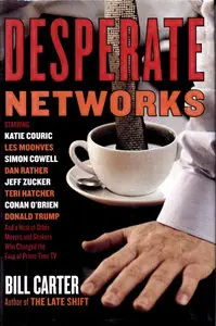 Desperate Networks: Starring Katie Couric... and a Host of Other Movers and Shakers Who Changed the Face of Prime-Time TV