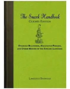 The Snark Handbook: Cliches Edition: Overused Buzzwords, Hackneyed Phrases, and Other Misuses of the English Language