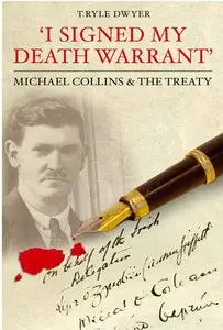  I Signed My Death Warrant: Michael Collins and The Treaty