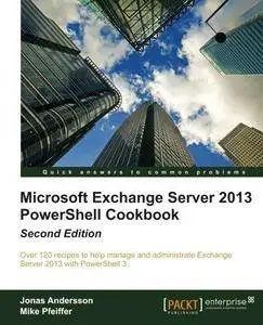 Microsoft Exchange Server 2013 PowerShell Cookbook (2nd Edition) (Repost)