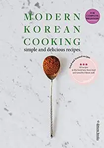 MODERN KOREAN COOKING: Simple and Delicious Step-by-Step Recipes for Complete Beginners