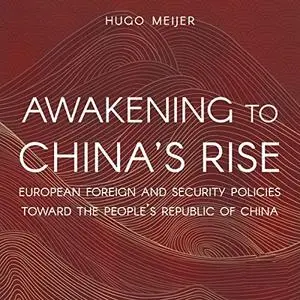 Awakening to China's Rise: European Foreign and Security Policies Toward the People's Republic of China [Audiobook]