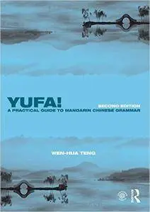 Yufa! A Practical Guide to Mandarin Chinese Grammar, 2 edition (repost)