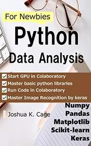 Python Data Analysis for Newbies: Numpy/pandas/matplotlib/scikit-learn/keras