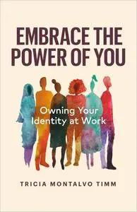 Embrace the Power of You: Owning Your Identity at Work