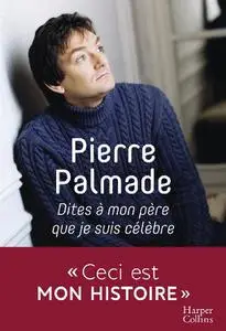 Pierre Palmade, "Dites à mon père que je suis célèbre"