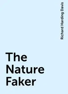 «The Nature Faker» by Richard Harding Davis