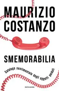 Maurizio Costanzo - Smemorabilia. Catalogo sentimentale degli oggetti perduti