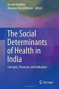 The Social Determinants of Health in India: Concepts, Processes, and Indicators