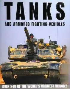 Tanks and Armoured Fighting Vehicles: The World's Greatest Vehicles