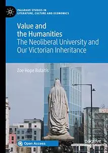 Value and the Humanities: The Neoliberal University and Our Victorian Inheritance