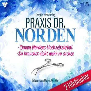 «Praxis Dr. Norden - 2 Hörbücher Nr. 5: Danny Nordens Hochzeitskrimi / Du brauchst nicht mehr zu suchen» by Patricia Van