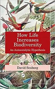 How Life Increases Biodiversity: An Autocatalytic Hypothesis