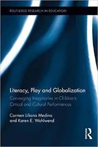 Literacy, Play and Globalization: Converging Imaginaries in Children's Critical and Cultural Performances (Repost)
