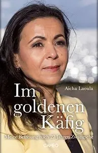 Im goldenen Käfig: Meine Befreiung von tödlichen Intrigen und Traditionen