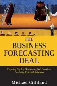 The Business Forecasting Deal: Exposing Myths, Eliminating Bad Practices, Providing Practical Solutions (repost)