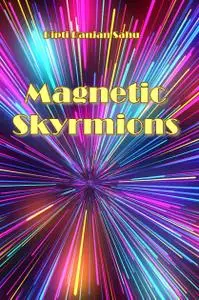 "Magnetic Skyrmions" by Dipti Ranjan Sahu