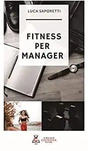 Fitness per manager: Migliorare se stessi e la propria salute attraverso un metodo strutturato