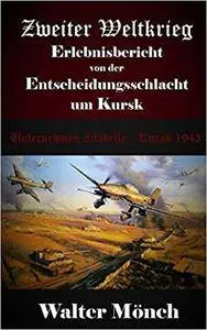 Zweiter Weltkrieg Erlebnisbericht von der Entscheidungsschlacht um Kursk: Unternehmen Zitadelle Kursk 1943