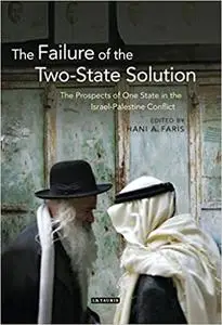 The Failure of the Two-State Solution: The Prospects of One State in the Israel-Palestine Conflict