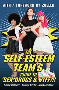 The Self-Esteem Team's Guide to Sex, Drugs & WTFs?!!