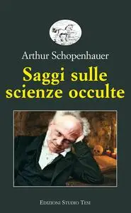 Arthur Schopenhauer - Saggi sulle scienze occulte