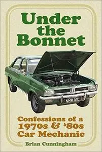 Under the Bonnet: Confessions of a 1970s & '80s Car Mechanic